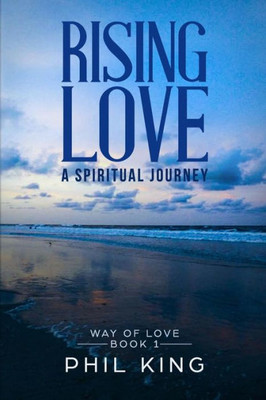 Rising Love: A Spiritual Journey (Way Of Love)