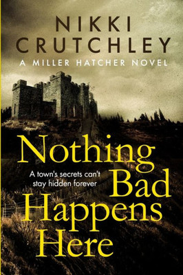 Nothing Bad Happens Here (A Miller Hatcher Novel)