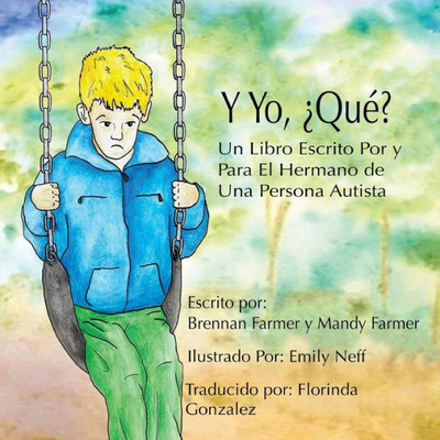 Y Yo ?Qu??: Un Libro Escrito Por Y Para El Hermano De Una Persona Autista (Spanish Edition)