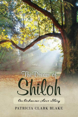 The Dream Of Shiloh: An Arkansas Love Story (Shiloh Saga)