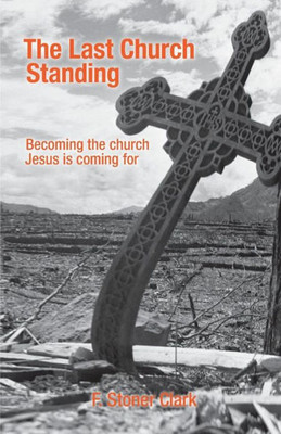 The Last Church Standing: Becoming The Church Jesus Is Coming For