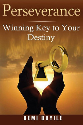 Perseverance: Winning Key To Your Destiny