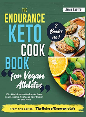 The Endurance Keto Cookbook for Vegan Athletes [2 Books in 1]: 100+ High-Protein Recipes to Grow Your Muscles, Recharge Your Batteries and More - 9781801844796