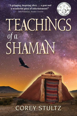 Teachings Of A Shaman: A Story Of Deliverance & Redemption