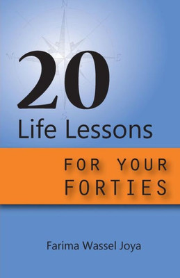 20 Life Lessons For Your Forties: Ageless Gift Of Wisdom