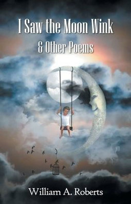 I Saw The Moon Wink & Other Poems