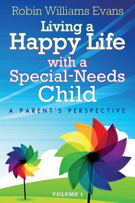 Living A Happy Life With A Special-Needs Child: A Parent'S Perspective