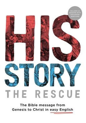 His Story: The Rescue: The Bible Message From Genesis To Christ In Easy English