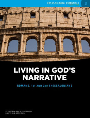 Living In God'S Narrative: Romans, 1St And 2Nd Thessalonians (3) (Cross-Cultural Essentials)