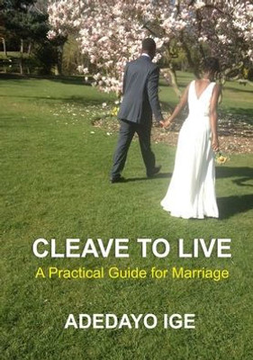 Cleave To Live: A Practical Guide For Marriage