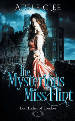 The Mysterious Miss Flint (Lost Ladies Of London)