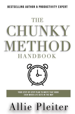 The Chunky Method: Your Step-By-Step Plan To Write That Book Even When Life Gets In The Way (Allie Pleiter Books For Writers)