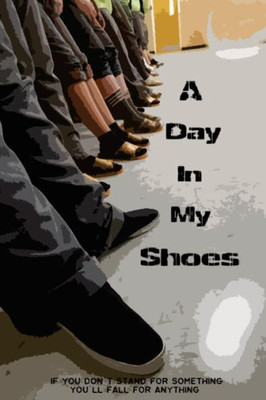 A Day In My Shoes: If You Don'T Stand For Something Then You'Ll Fall For Anything