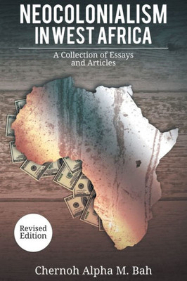 Neocolonialism In West Africa: A Collection Of Essays And Articles