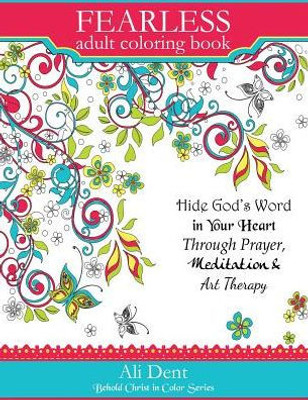 Fearless Adult Coloring Book: Hide God'S Word In Your Heart Through Prayer, Mediation And Art Therapy (2) (Behold Christ In Color)