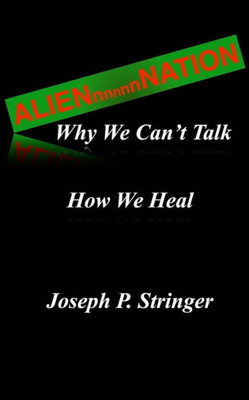 Alien Nation: Why We Can'T Talk. How We Heal