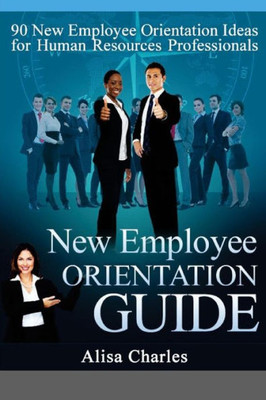 New Employee Orientation Guide: 90 New Employee Orientation Ideas For Human Resources Professionals