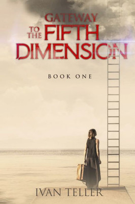 Gateway To The Fifth Dimension (Book One)