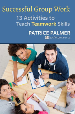 Successful Group Work: 13 Activities To Teach Teamwork Skills (Teacher Tools)