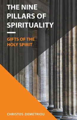 The Nine Pillars Of Spirituality: The Gifts Of The Holy Spirit