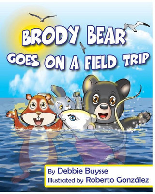 Brody Bear Goes On A Field Trip (Adventures Of Brody Bear)