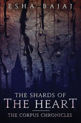 The Shards Of The Heart (The Corpus Chronicles)
