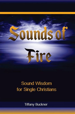 Sounds Of Fire: Sound Wisdom For Single Christians