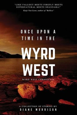 Once Upon A Time In The Wyrd West (Wyrd West Chronicles)