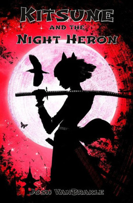 Kitsune And The Night Heron (Ninja Corps Adventures)