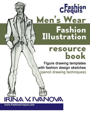 Men'S Wear Fashion Illustration Resource Book: Figure Drawing Templates With Fashion Design Sketches (Pencil Drawing Techniques) (Fashion Croquis Books)