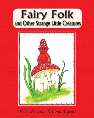 Fairy Folk And Other Strange Little Creatures