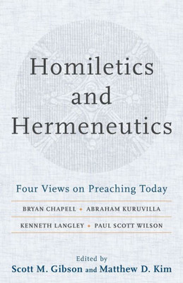 Homiletics And Hermeneutics: Four Views On Preaching Today