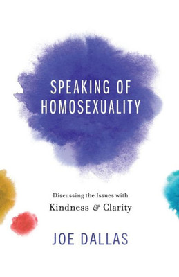 Speaking Of Homosexuality: Discussing The Issues With Kindness And Clarity