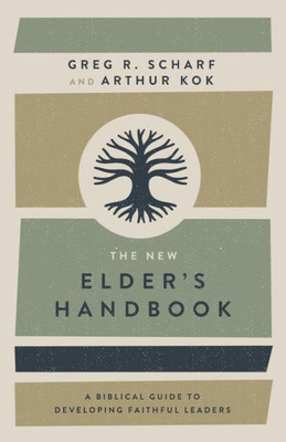 The New Elder'S Handbook: A Biblical Guide To Developing Faithful Leaders