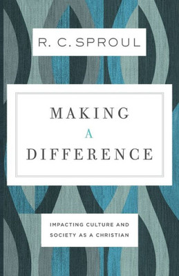 Making A Difference: Impacting Culture And Society As A Christian