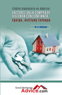 Factores En La Compra De Vivienda Con Confianza: Equipo, Actitud Y Enfoque (Spanish Edition)