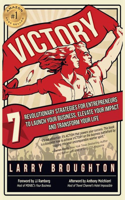 Victory: 7 Revolutionary Strategies For Entrepreneurs To Launch Your Business, Elevate Your Impact, And Transform Your Life