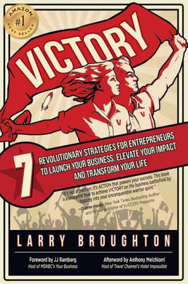 Victory: 7 Revolutionary Strategies For Entrepreneurs To Launch Your Business, Elevate Your Impact, And Transform Your Life