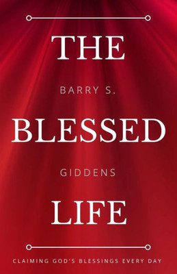 The Blessed Life: Claiming God'S Blessings Every Day