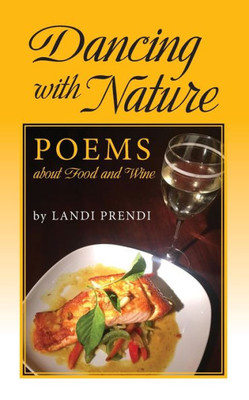 Dancing With Nature: Poems About Food And Wine