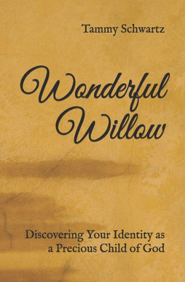 Wonderful Willow: Discovering Your Identity As A Precious Child Of God