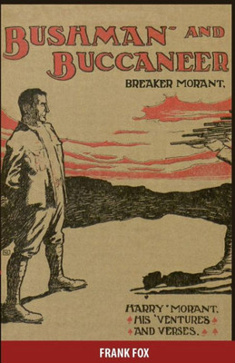 Breaker Morant - Bushman And Buccaneer: Harry Morant: His 'Ventures And Verses