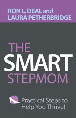 The Smart Stepmom: Practical Steps To Help You Thrive