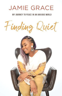 Finding Quiet: My Journey To Peace In An Anxious World