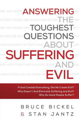 Answering The Toughest Questions About Suffering And Evil