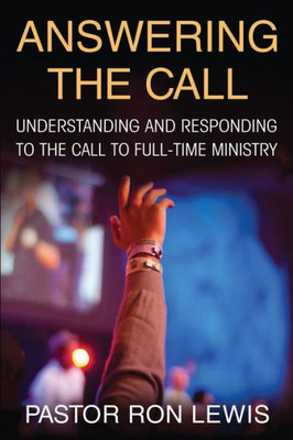 Answering The Call: Understanding And Responding To The Call To Full-Time Ministry (1)