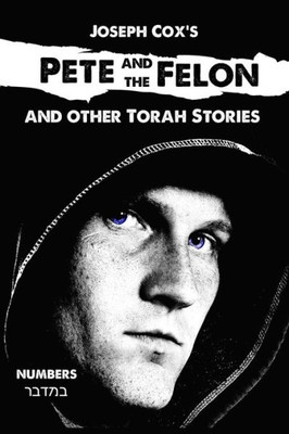 Pete And The Felon: And Other Torah Stories (Joseph Cox'S Torah Shorts)