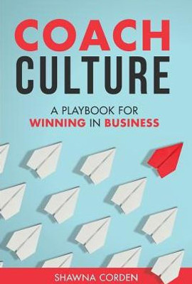 Coach Culture: A Playbook For Winning In Business