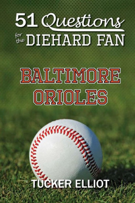 51 Questions For The Diehard Fan: Baltimore Orioles