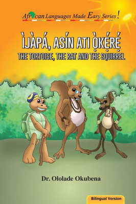 The Tortoise, The Rat And The Squirrel - Bilingual (African Languages Made Easy Series)